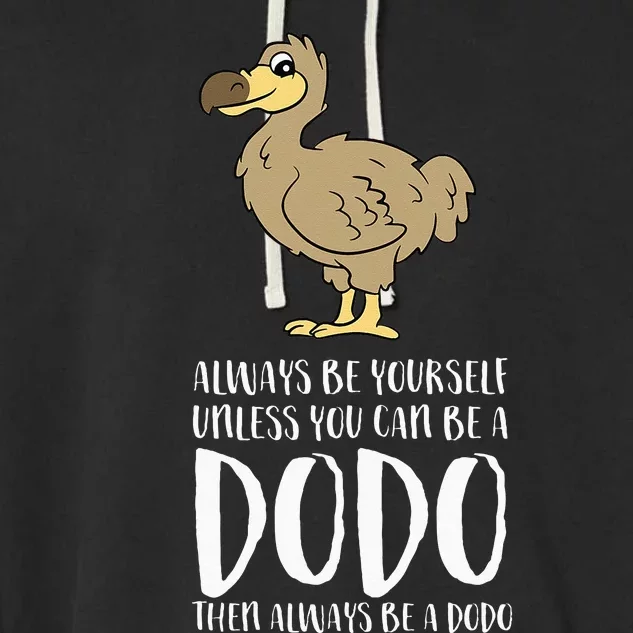 Always Be Yourself Unless You Can Be A Dodo Bird Garment-Dyed Fleece Hoodie