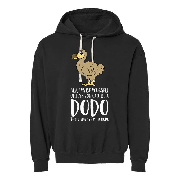 Always Be Yourself Unless You Can Be A Dodo Bird Garment-Dyed Fleece Hoodie