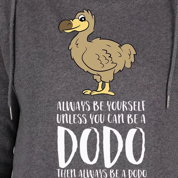 Always Be Yourself Unless You Can Be A Dodo Bird Womens Funnel Neck Pullover Hood