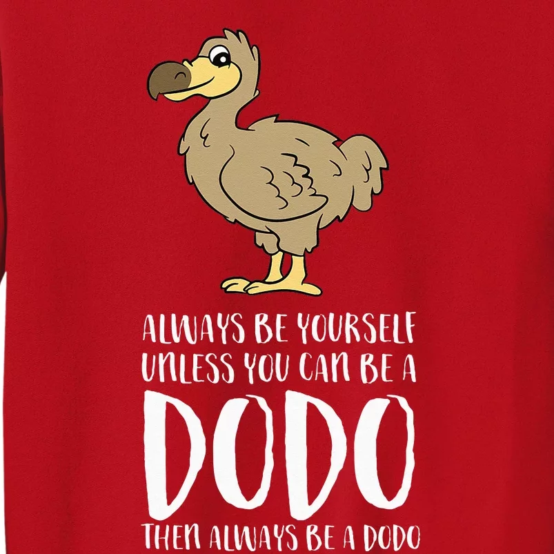 Always Be Yourself Unless You Can Be A Dodo Bird Sweatshirt