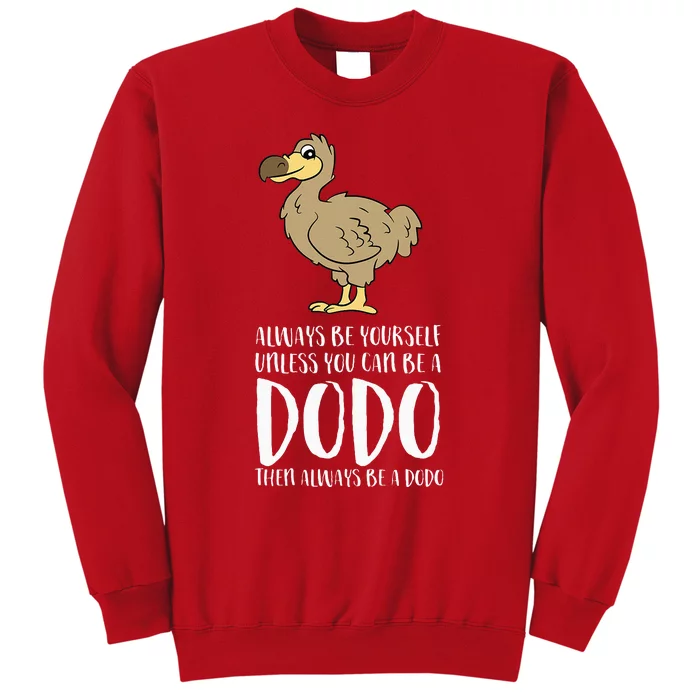 Always Be Yourself Unless You Can Be A Dodo Bird Sweatshirt