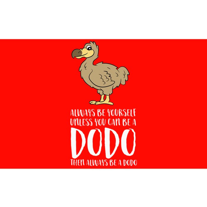 Always Be Yourself Unless You Can Be A Dodo Bird Bumper Sticker