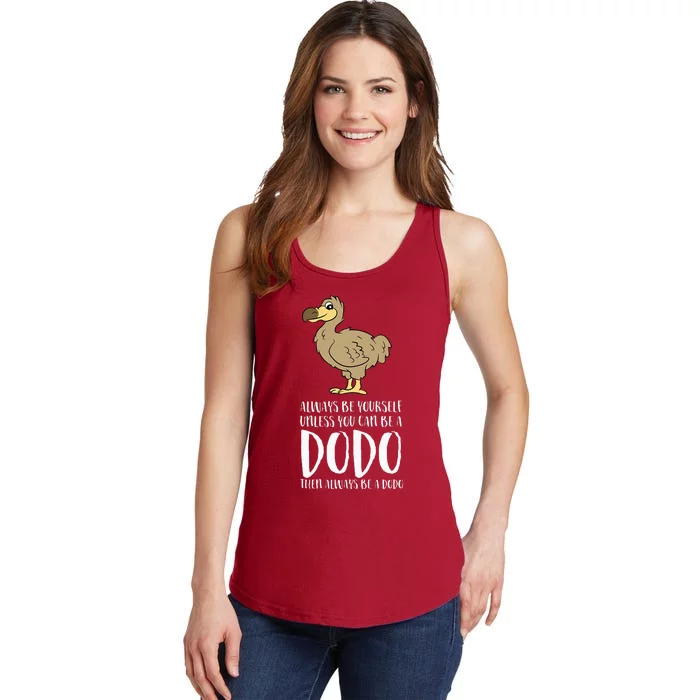 Always Be Yourself Unless You Can Be A Dodo Bird Ladies Essential Tank