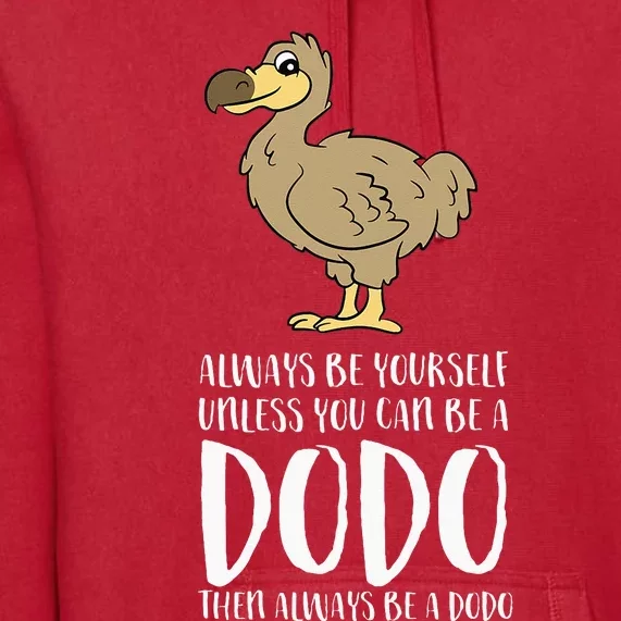 Always Be Yourself Unless You Can Be A Dodo Bird Premium Hoodie