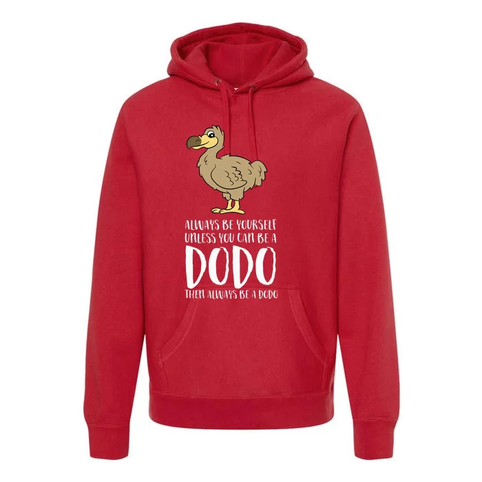 Always Be Yourself Unless You Can Be A Dodo Bird Premium Hoodie