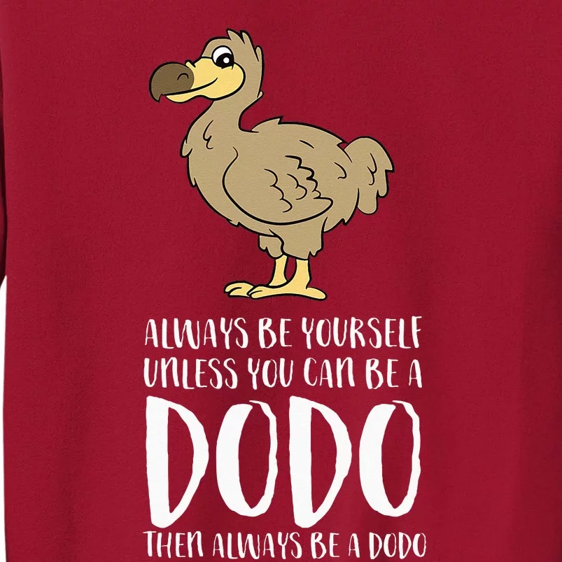 Always Be Yourself Unless You Can Be A Dodo Bird Tall Sweatshirt