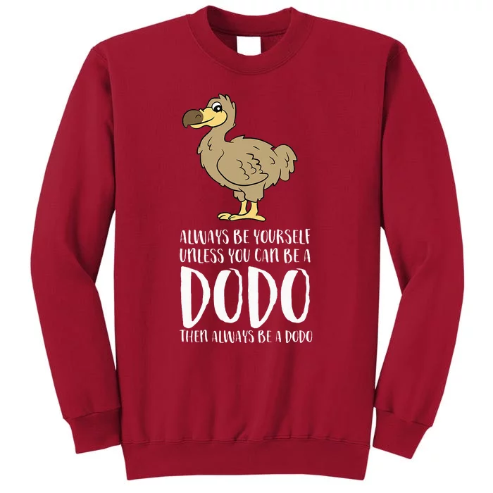 Always Be Yourself Unless You Can Be A Dodo Bird Tall Sweatshirt