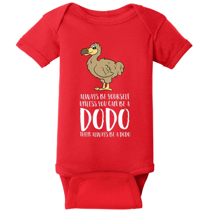 Always Be Yourself Unless You Can Be A Dodo Bird Baby Bodysuit