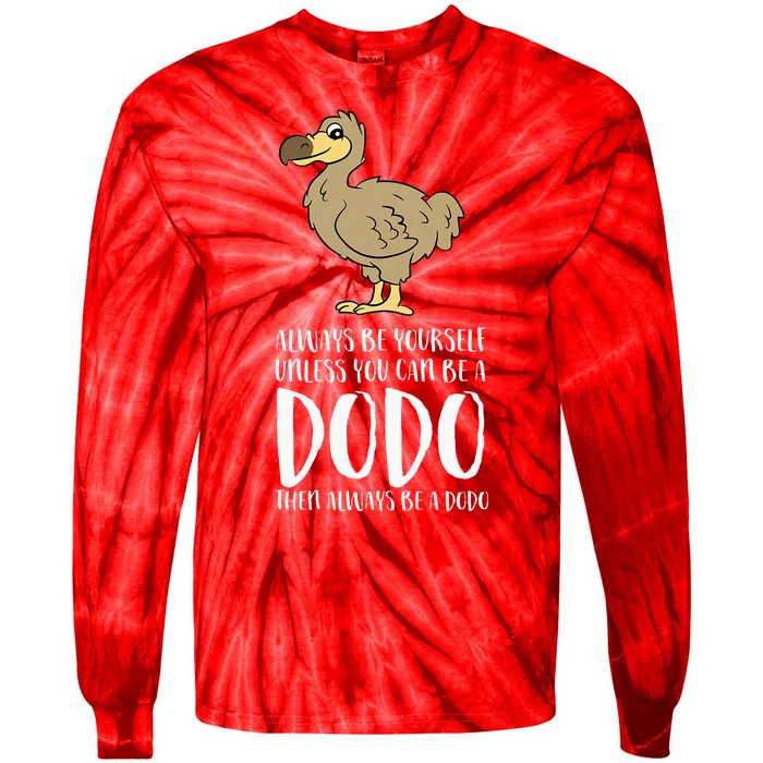 Always Be Yourself Unless You Can Be A Dodo Bird Tie-Dye Long Sleeve Shirt