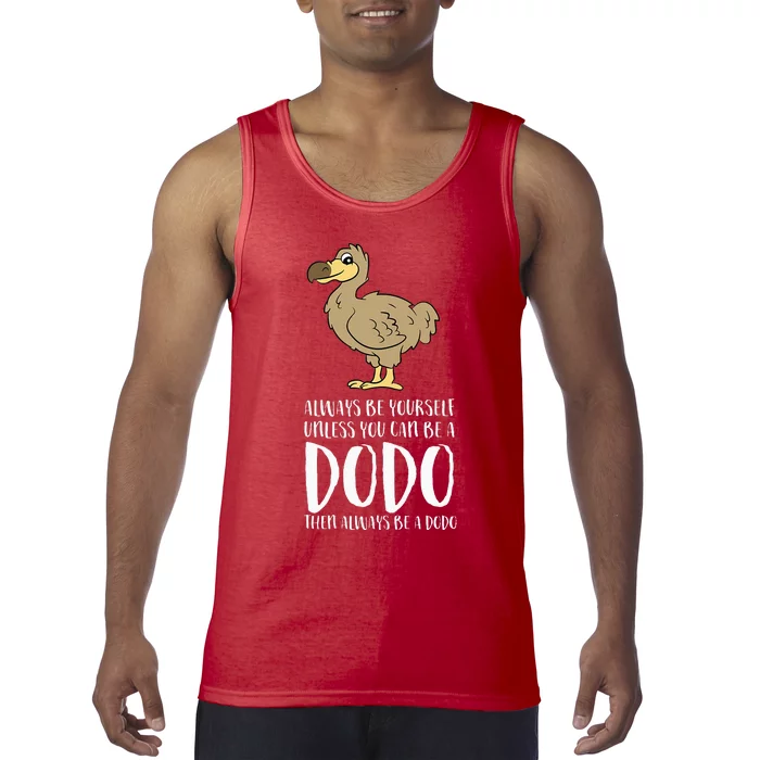 Always Be Yourself Unless You Can Be A Dodo Bird Tank Top