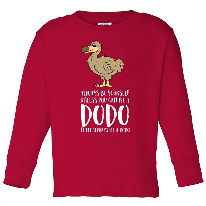 Always Be Yourself Unless You Can Be A Dodo Bird Toddler Long Sleeve Shirt