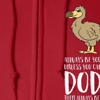 Always Be Yourself Unless You Can Be A Dodo Bird Full Zip Hoodie