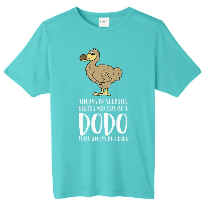 Always Be Yourself Unless You Can Be A Dodo Bird ChromaSoft Performance T-Shirt