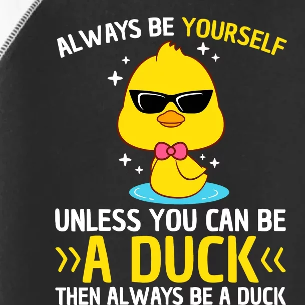 Always Be Yourself Unless You Can Be A Duck Lover Funny Duck Toddler Fine Jersey T-Shirt