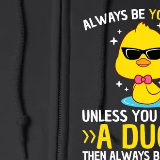 Always Be Yourself Unless You Can Be A Duck Lover Funny Duck Full Zip Hoodie