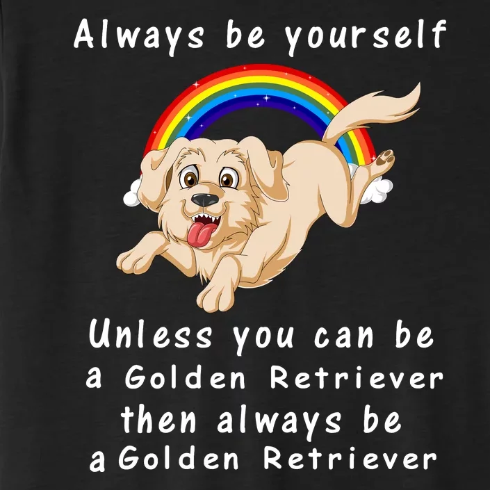 Always Be Yourself Unless You Can Be A Golden Retriver ChromaSoft Performance T-Shirt