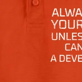 Always Be Yours Unless You Can Be A Developer Gift Dry Zone Grid Performance Polo