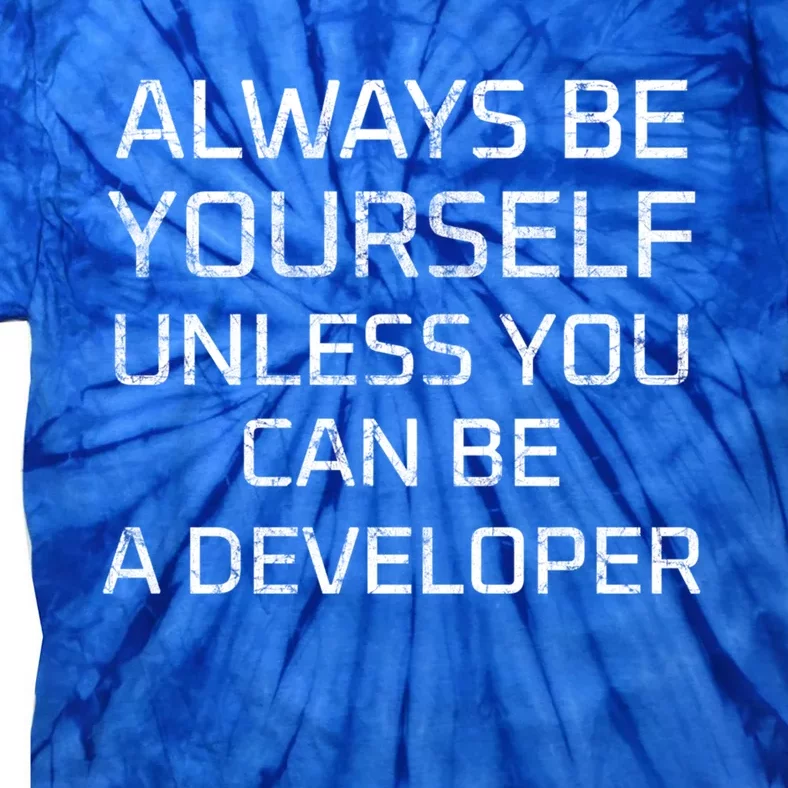 Always Be Yours Unless You Can Be A Developer Gift Tie-Dye T-Shirt