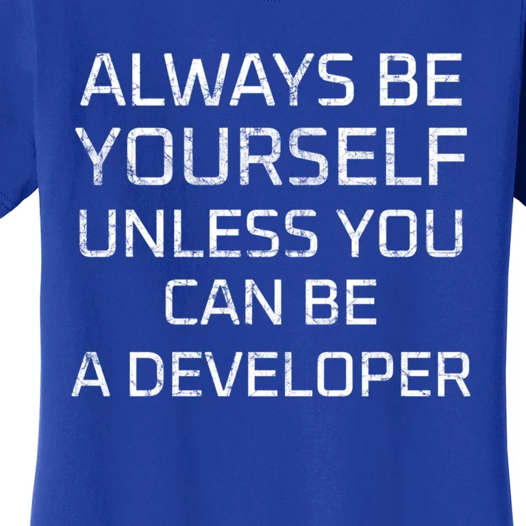 Always Be Yours Unless You Can Be A Developer Gift Women's T-Shirt