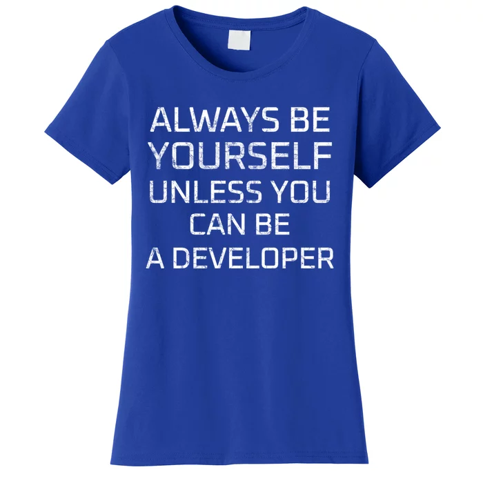 Always Be Yours Unless You Can Be A Developer Gift Women's T-Shirt