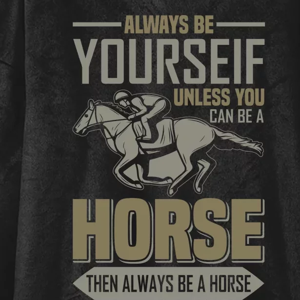 Always Be Yourself Unless You Can Be A Horse Then Always Be A Horse Hooded Wearable Blanket