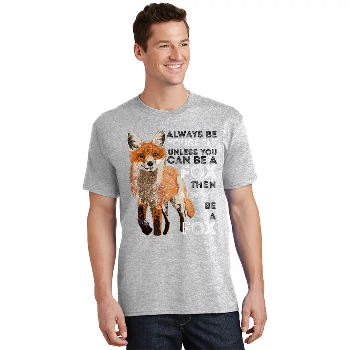 Always Be Yourself Unless You Can Be A Fox Shirt Funny Gift T-Shirt