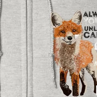 Always Be Yourself Unless You Can Be A Fox Shirt Funny Gift Full Zip Hoodie