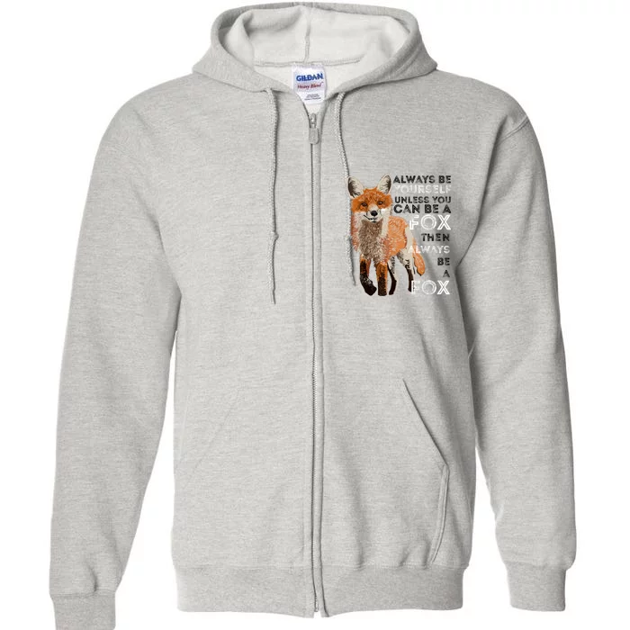 Always Be Yourself Unless You Can Be A Fox Shirt Funny Gift Full Zip Hoodie