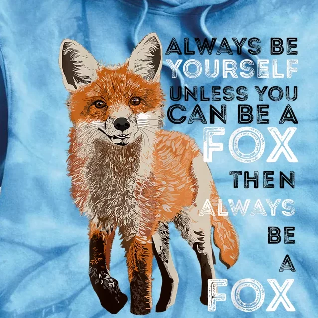 Always Be Yourself Unless You Can Be A Fox Shirt Funny Gift Tie Dye Hoodie