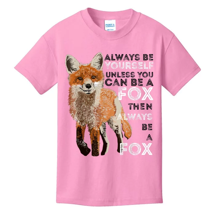 Always Be Yourself Unless You Can Be A Fox Shirt Funny Gift Kids T-Shirt