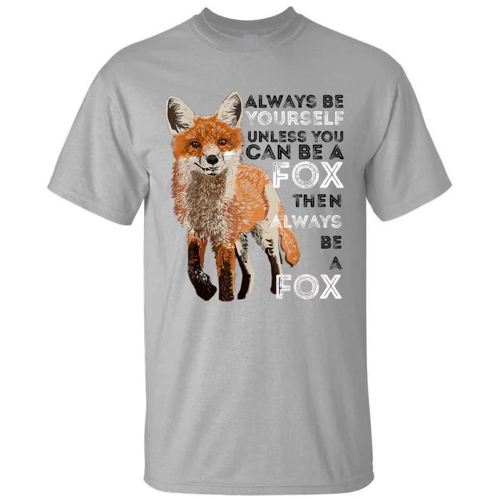 Always Be Yourself Unless You Can Be A Fox Shirt Funny Gift Tall T-Shirt