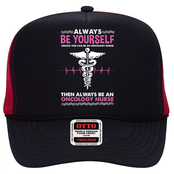 Always Be Yourself For Oncology Nurse Gift High Crown Mesh Trucker Hat