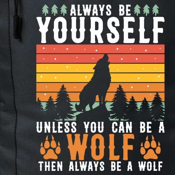 Always Be Yourself Unless You Can Be A Wolf Daily Commute Backpack