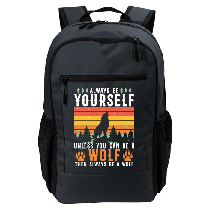 Always Be Yourself Unless You Can Be A Wolf Daily Commute Backpack