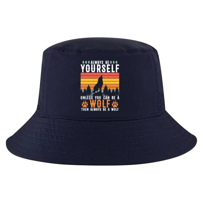 Always Be Yourself Unless You Can Be A Wolf Cool Comfort Performance Bucket Hat