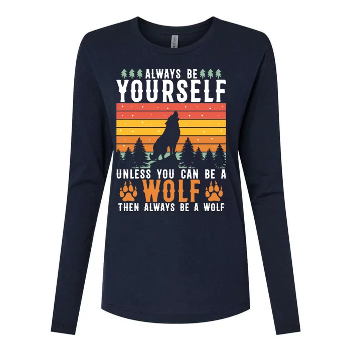 Always Be Yourself Unless You Can Be A Wolf Womens Cotton Relaxed Long Sleeve T-Shirt