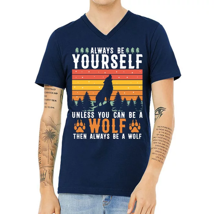 Always Be Yourself Unless You Can Be A Wolf V-Neck T-Shirt