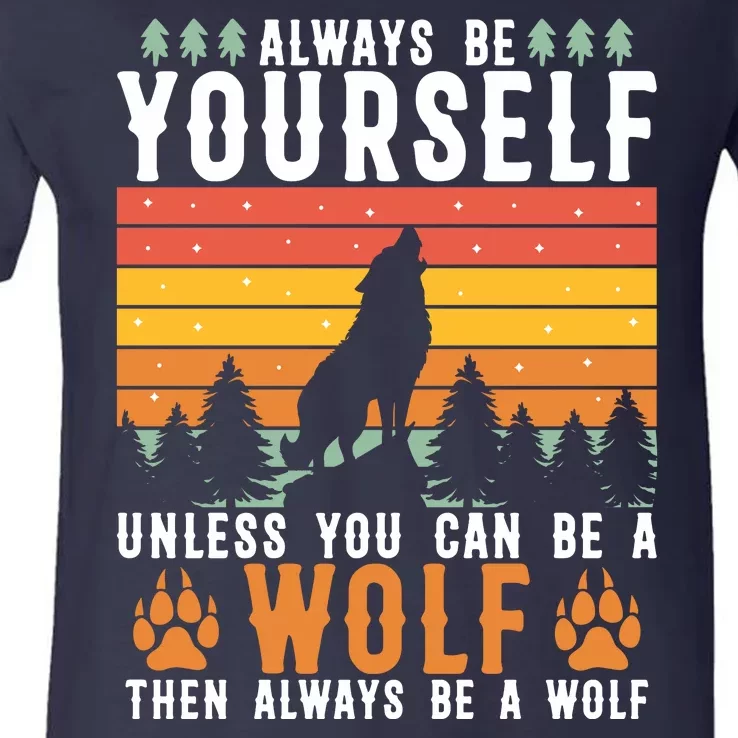 Always Be Yourself Unless You Can Be A Wolf V-Neck T-Shirt