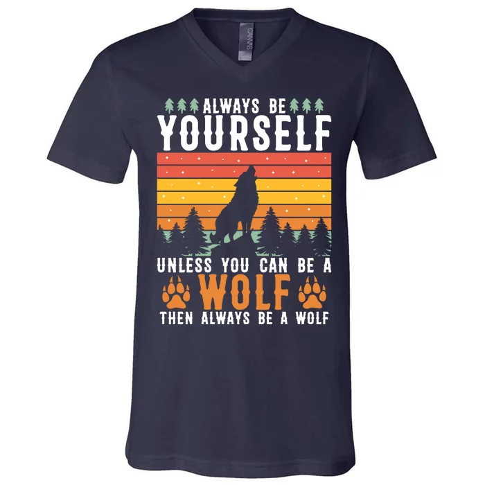 Always Be Yourself Unless You Can Be A Wolf V-Neck T-Shirt