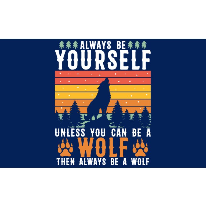 Always Be Yourself Unless You Can Be A Wolf Bumper Sticker