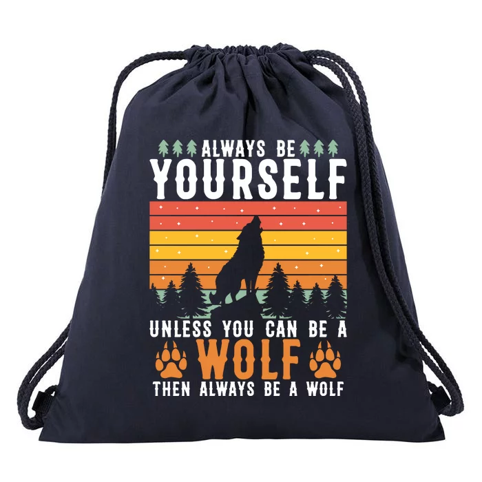 Always Be Yourself Unless You Can Be A Wolf Drawstring Bag