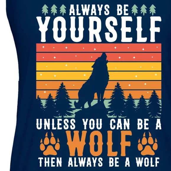 Always Be Yourself Unless You Can Be A Wolf Ladies Essential Flowy Tank