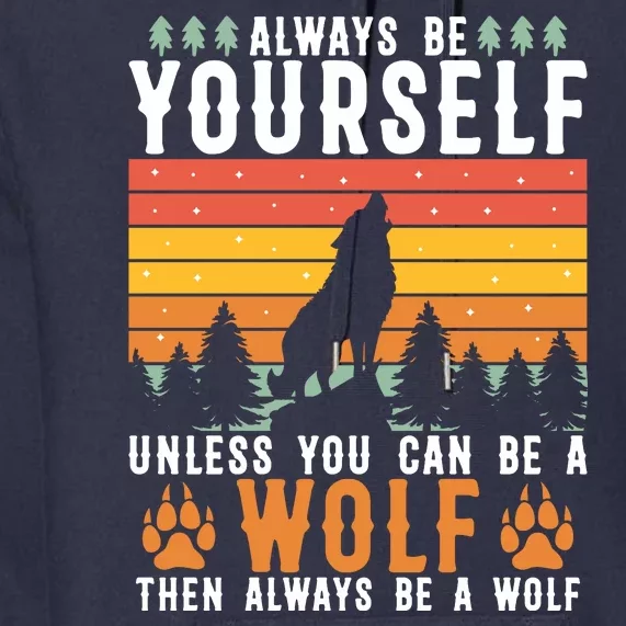 Always Be Yourself Unless You Can Be A Wolf Premium Hoodie