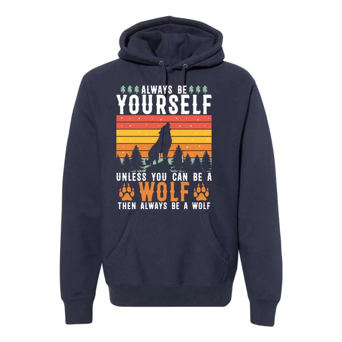 Always Be Yourself Unless You Can Be A Wolf Premium Hoodie