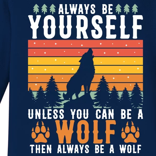 Always Be Yourself Unless You Can Be A Wolf Baby Long Sleeve Bodysuit