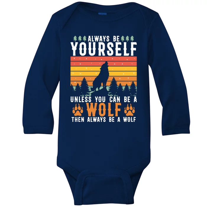 Always Be Yourself Unless You Can Be A Wolf Baby Long Sleeve Bodysuit