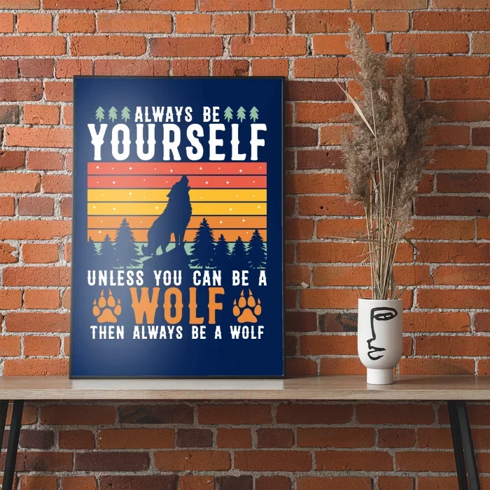 Always Be Yourself Unless You Can Be A Wolf Poster