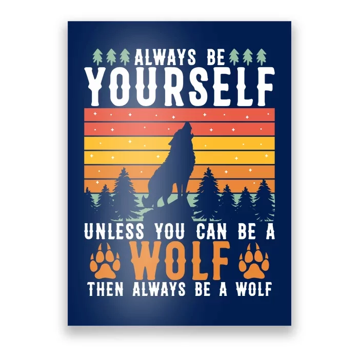 Always Be Yourself Unless You Can Be A Wolf Poster