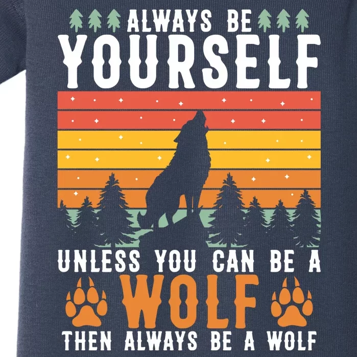 Always Be Yourself Unless You Can Be A Wolf Baby Bodysuit