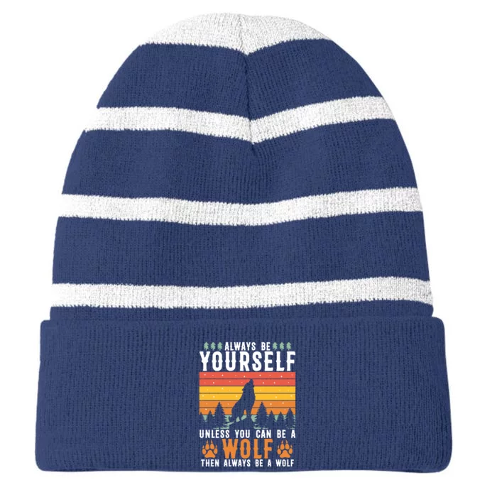 Always Be Yourself Unless You Can Be A Wolf Striped Beanie with Solid Band